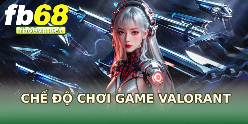 Chế độ chơi game Valorant