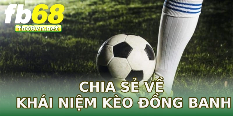 Chia sẻ về khái niệm kèo đồng banh