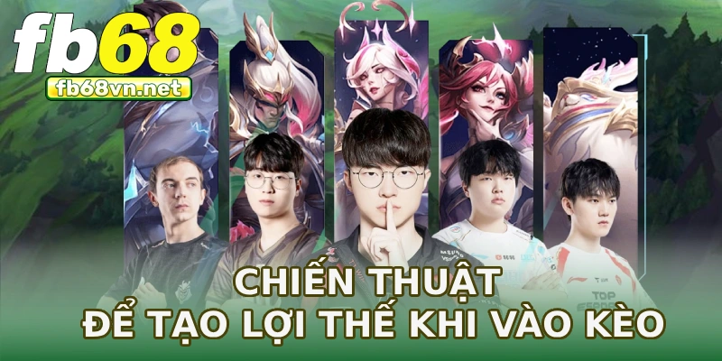 Chiến thuật để tạo lợi thế khi vào kèo