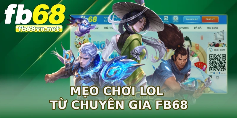 Mẹo chơi LOL từ chuyên gia FB68