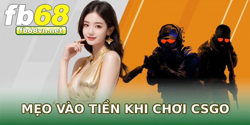 Mẹo vào tiền khi chơi CSGO