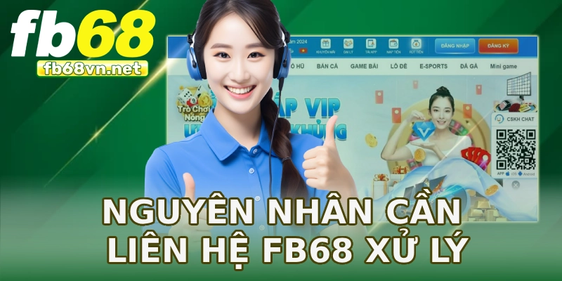 Nguyên nhân cần liên hệ FB68 xử lý